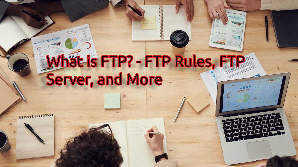 What is FTP? – FTP Rules, FTP Server, and More
