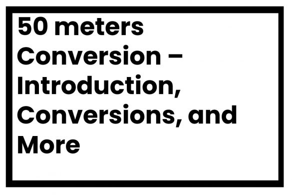 50 meters Conversion – Introduction, Conversions, and More