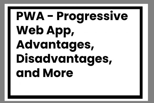 PWA - Progressive Web App, Advantages, Disadvantages, and More