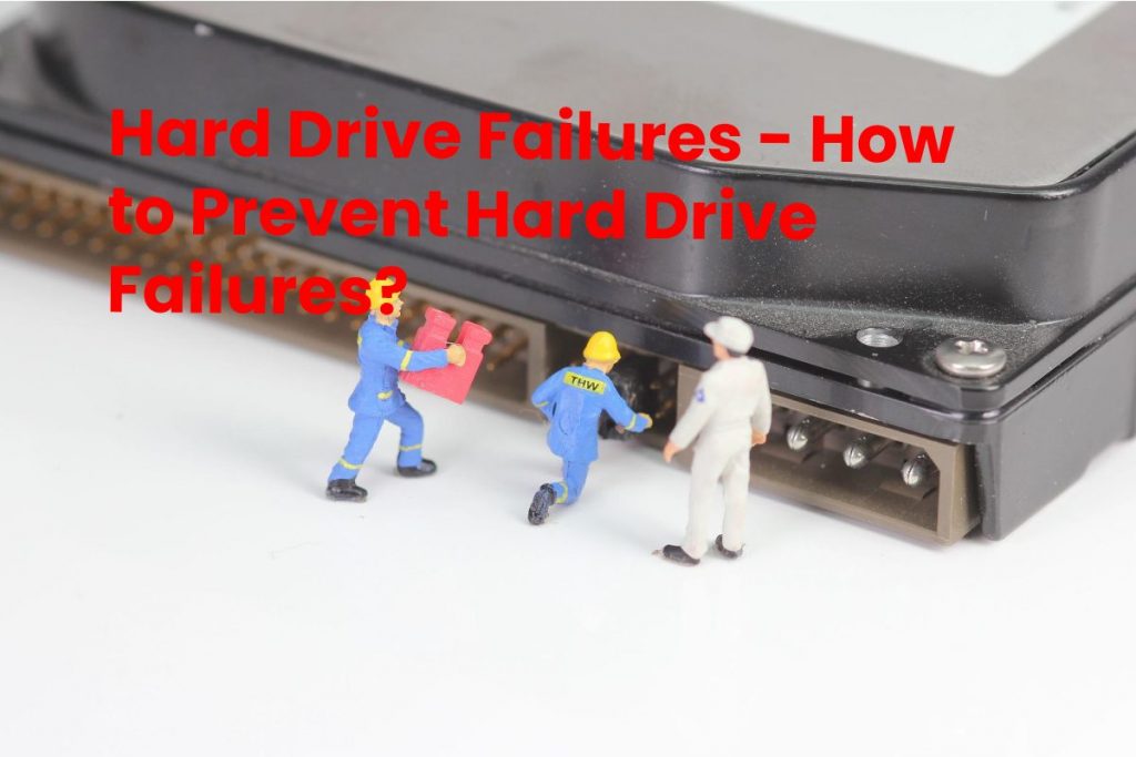 Hard Drive Failures - How to Prevent Hard Drive Failures?