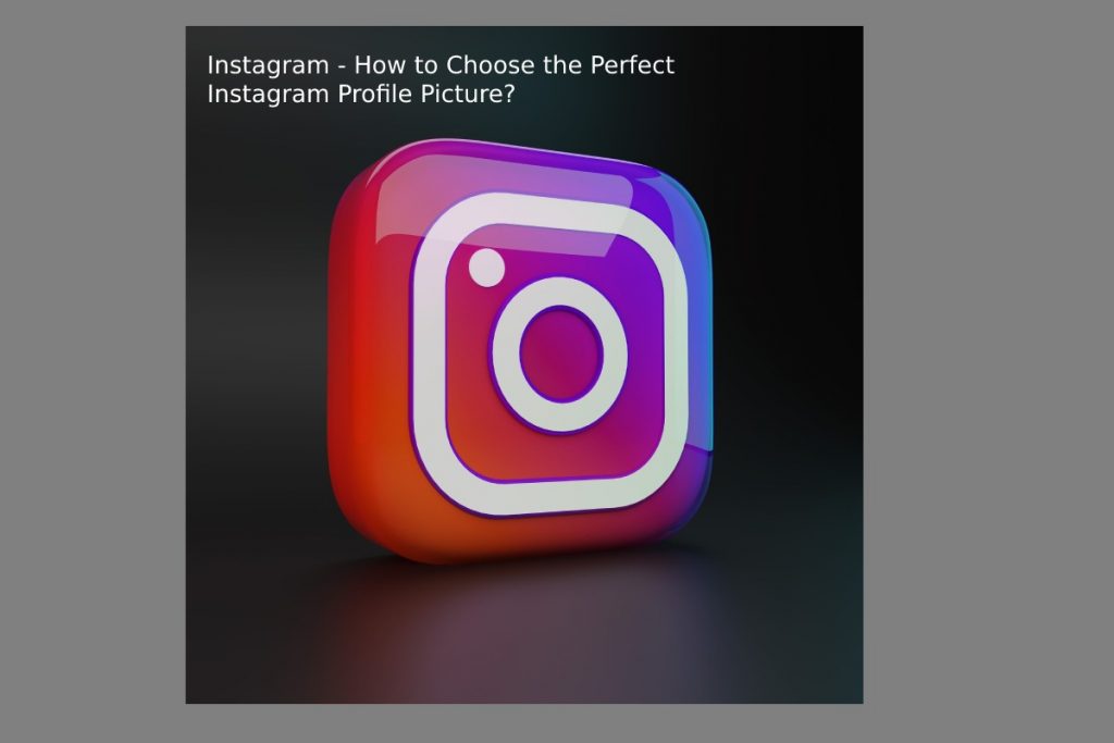 Instagram - How to Choose the Perfect Instagram Profile Picture?