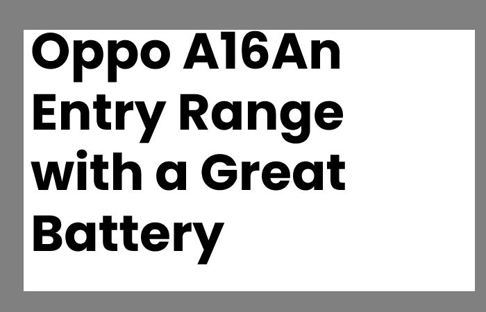 Oppo A16An Entry Range with a Great Battery