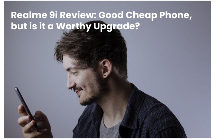 Realme 9i Review: Good Cheap Phone, but is it a Worthy Upgrade?