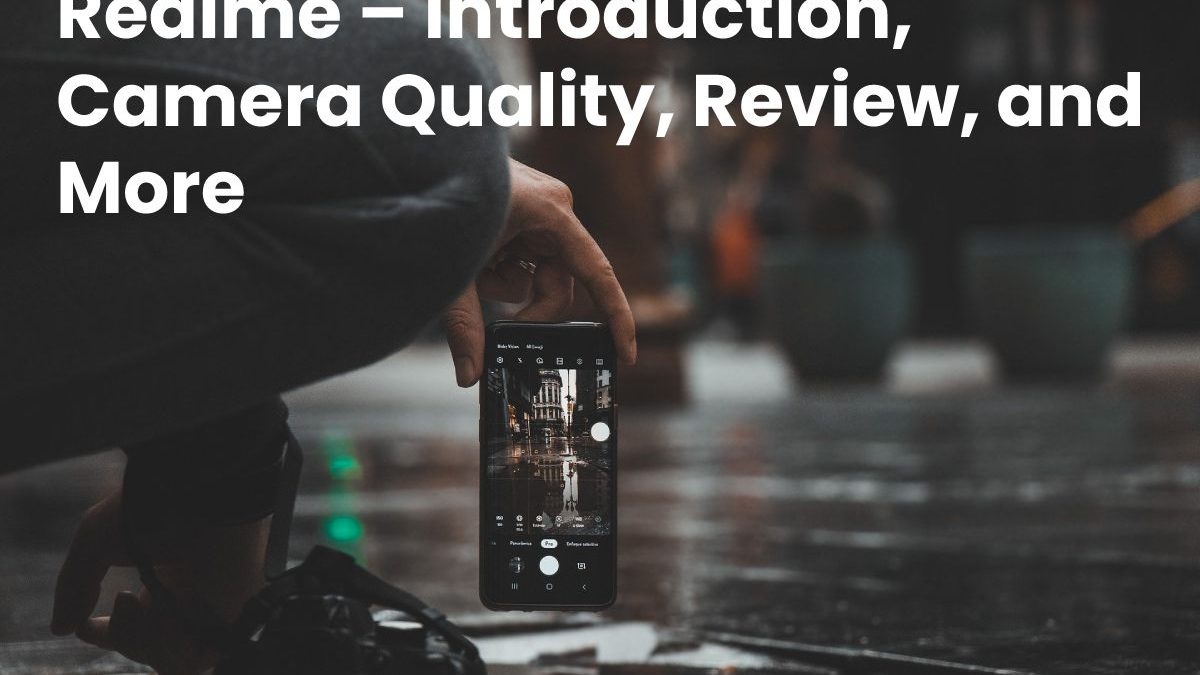 Realme – Introduction, Camera Quality, Review, and More
