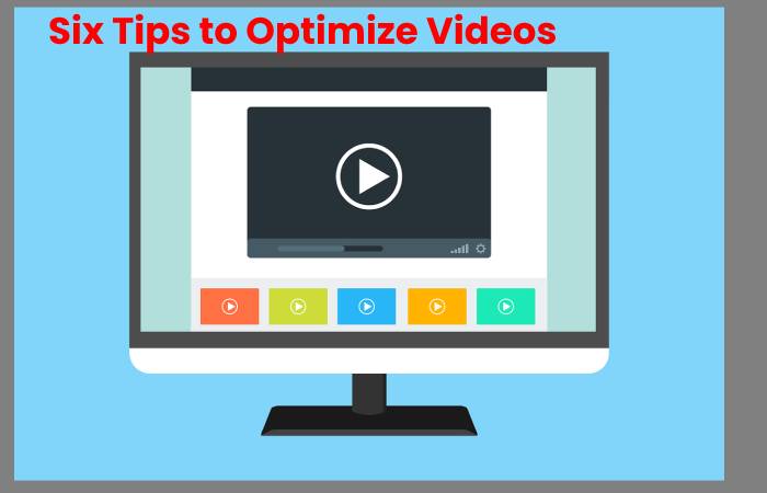 Six Tips to Optimize Videos
