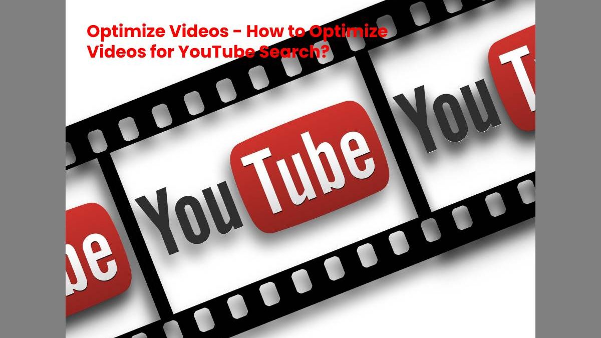 Optimize Videos – How to Optimize Videos for YouTube Search?