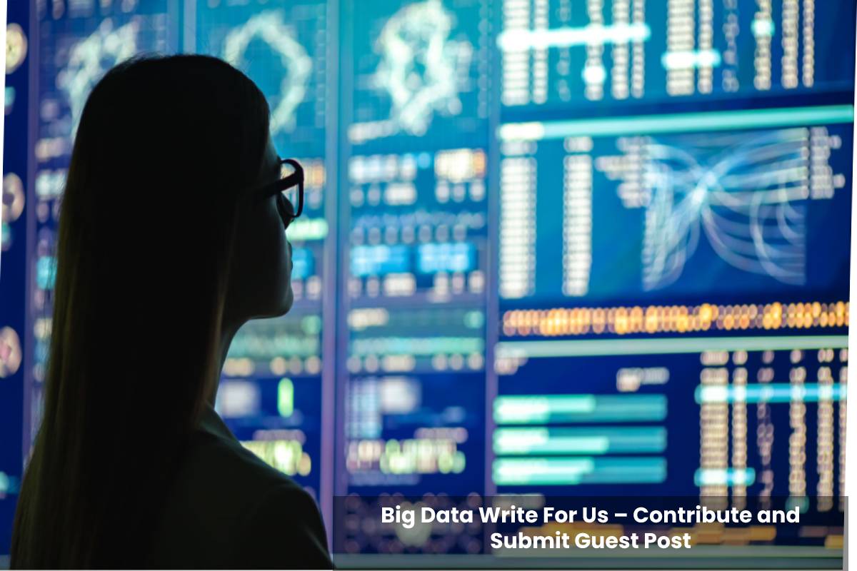 Big Data Write For Us – Contribute and Submit Guest Post