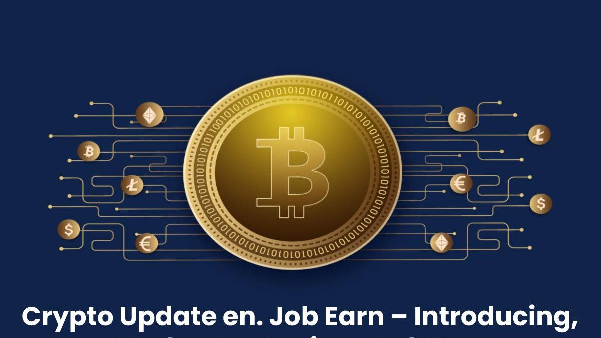 Crypto Update en. Job Earn – Introducing, Works, Strategies, And More