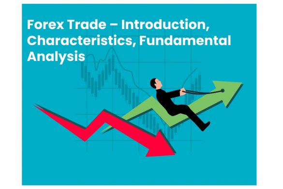 Forex Trade – Introduction, Characteristics, Fundamental Analysis