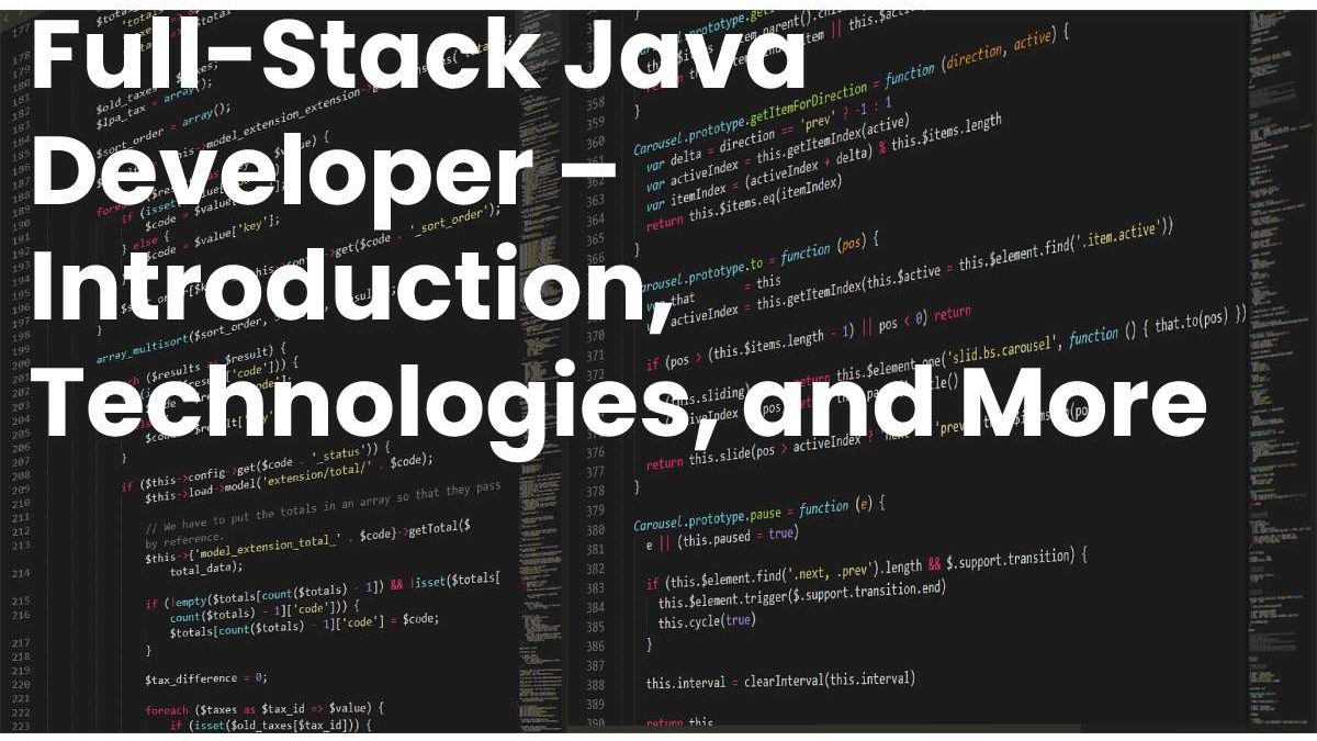 Full-Stack Java Developer – Introduction, Technologies, and More