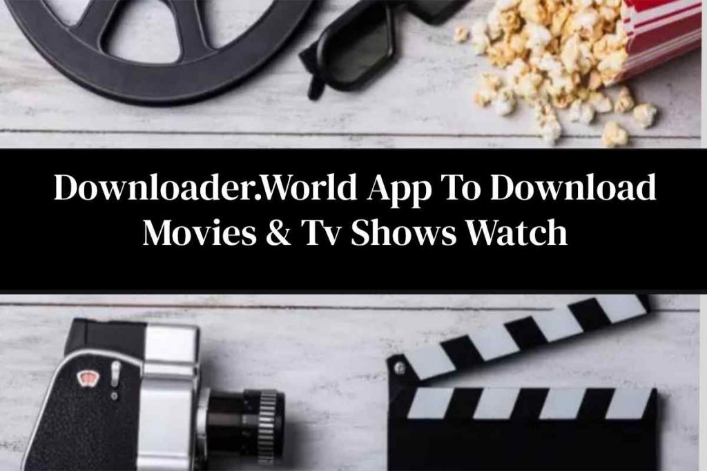Downloader.World App To Download Movies & Tv Shows Watch