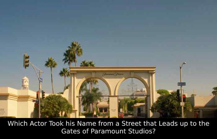 Which Actor Took his Name from a Street that Leads up to the Gates of Paramount Studios (1)
