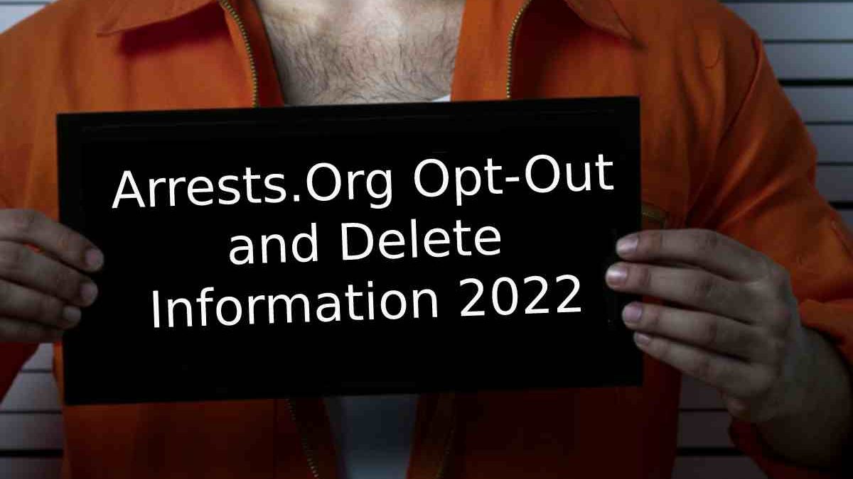 Arrests.Org Opt-Out and Delete Information [2022] | Don’t Know