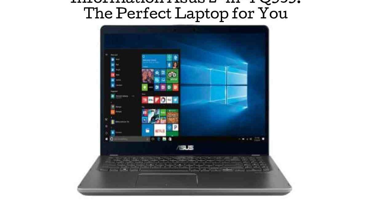 Information Asus 2-in-1 Q535: The Perfect Laptop for You