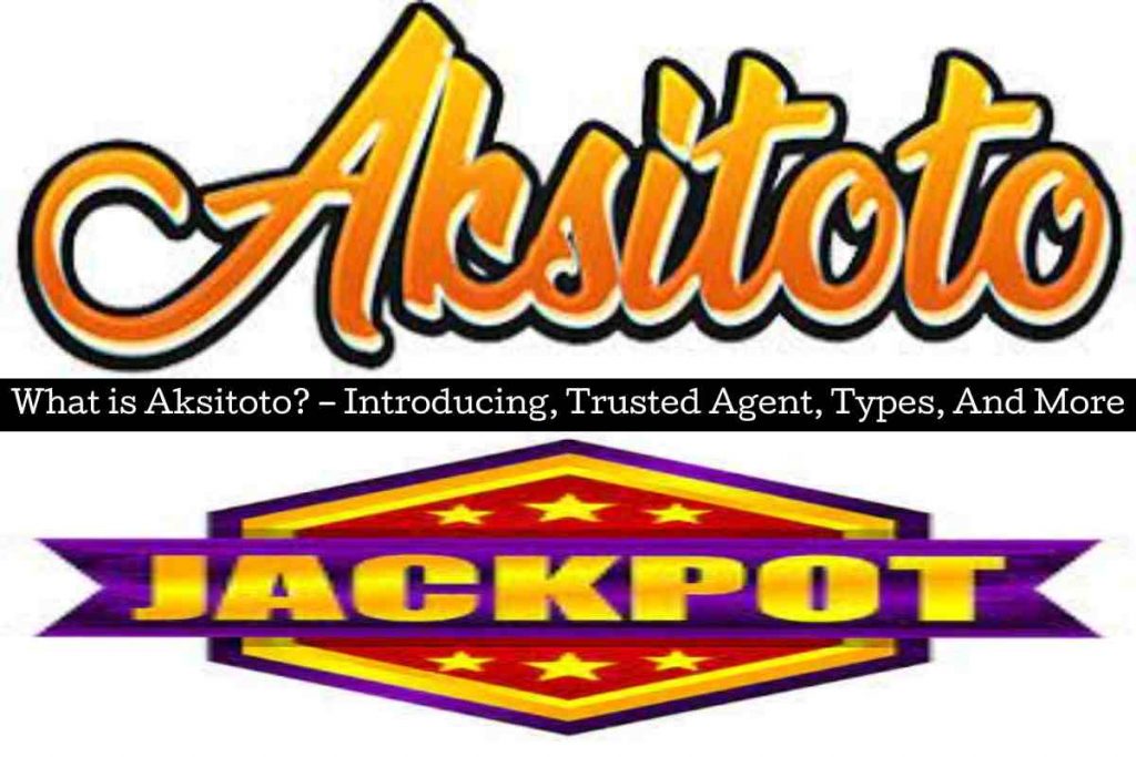 What is Aksitoto – Introducing, Trusted Agent, Types, And More