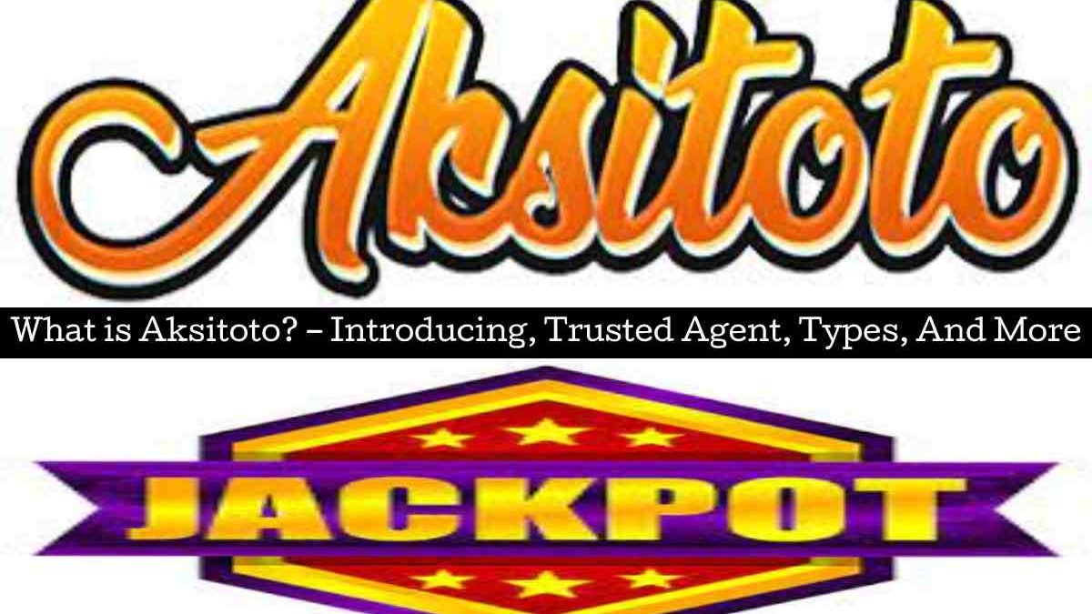What is Aksitoto? – Introducing, Trusted Agent, Types, And More