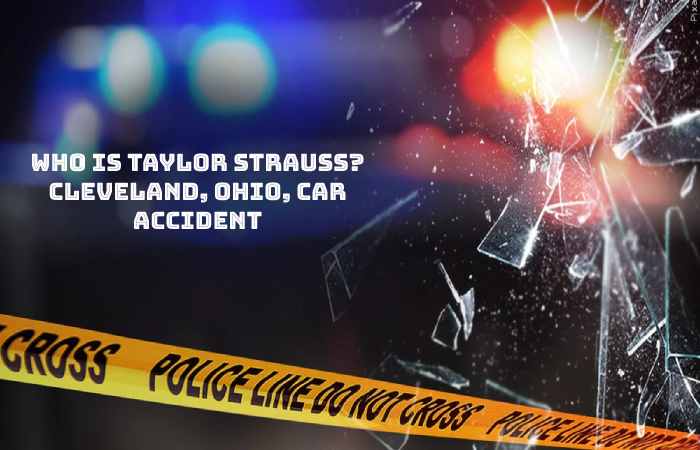 Taylor.Strauss Death – Introducing Car Accidents, And More (1)