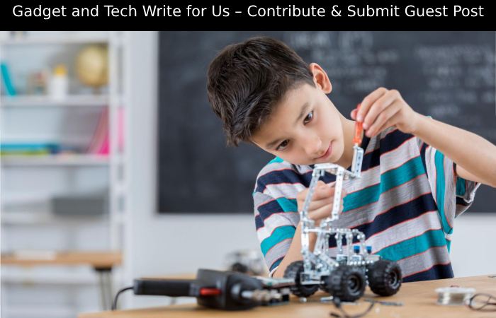 Gadget and Tech Write for Us – Contribute & Submit Guest Post (1)