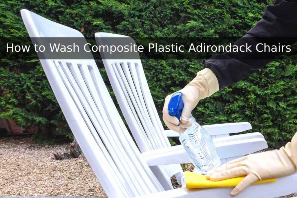 How to Wash Composite Plastic Adirondack Chairs