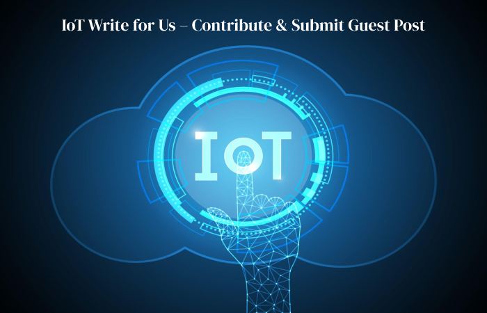 IoT Write for Us – Contribute & Submit Guest Post (1)