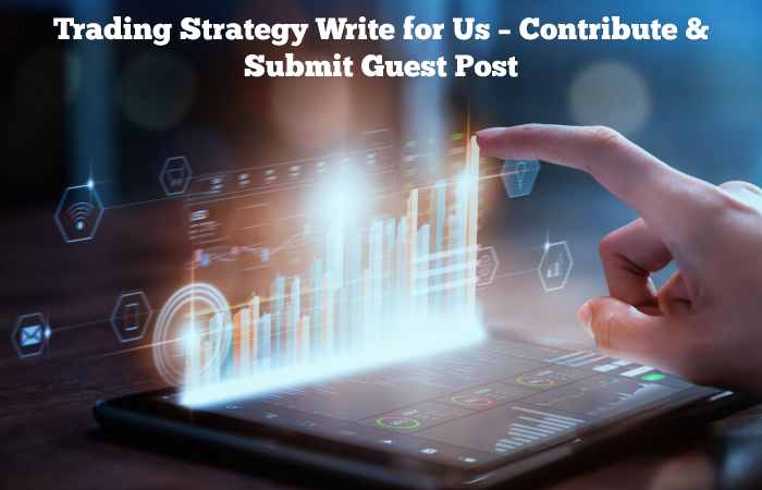 Trading Strategy Write for Us – Contribute & Submit Guest Post (1)