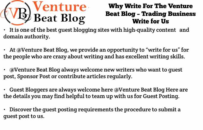 Why Write For The Venture Beat Blog – Trading Business Write for Us