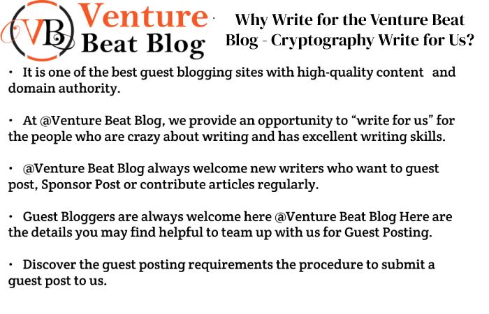 Why Write for the Venture Beat Blog - Cryptography Write for Us_