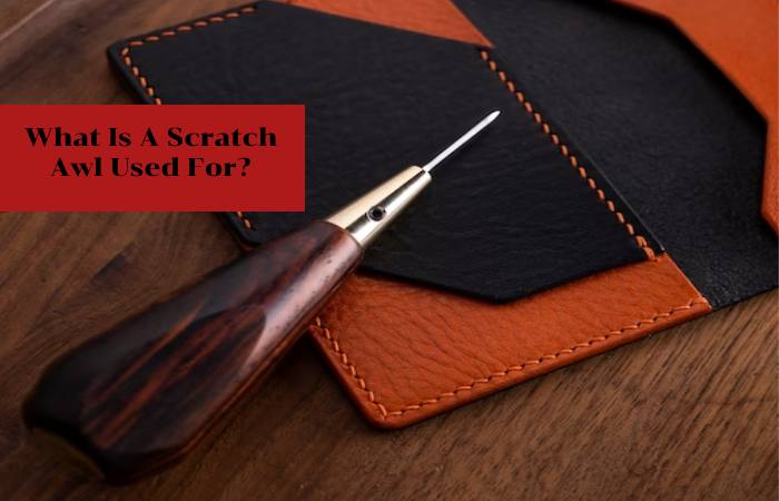 What Is A Scratch Awl Used For?