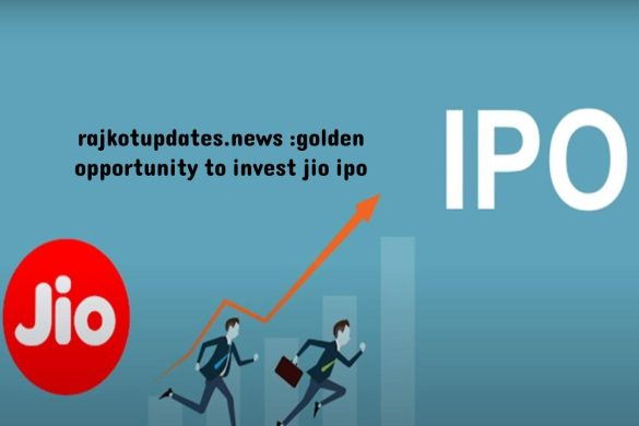 rajkotupdates.news _golden opportunity to invest jio ipo