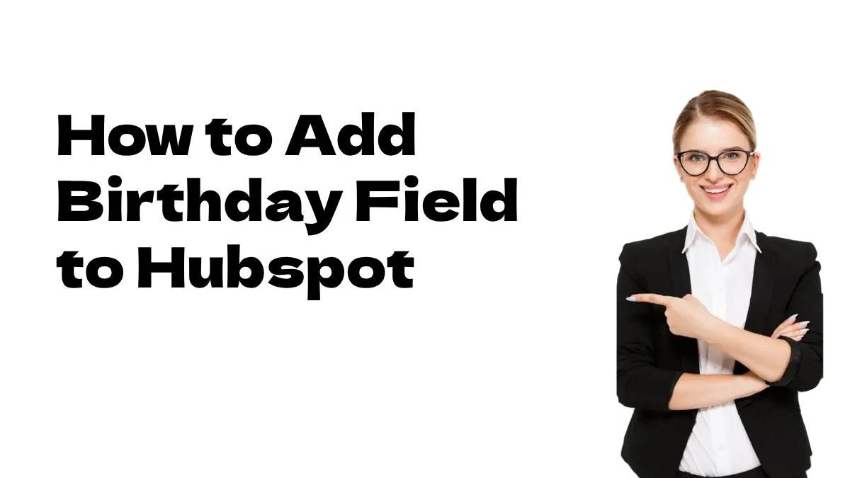 How to Add Birthday Field to Hubspot